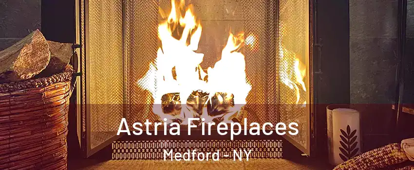  Astria Fireplaces Medford - NY