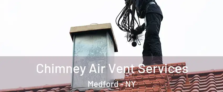  Chimney Air Vent Services Medford - NY