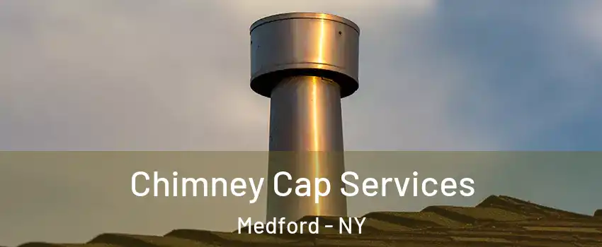  Chimney Cap Services Medford - NY