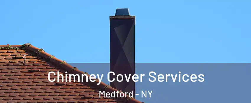  Chimney Cover Services Medford - NY