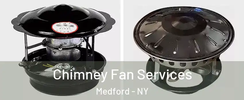  Chimney Fan Services Medford - NY