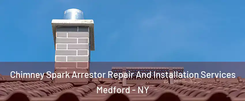  Chimney Spark Arrestor Repair And Installation Services Medford - NY