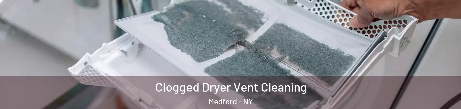  Clogged Dryer Vent Cleaning Medford - NY