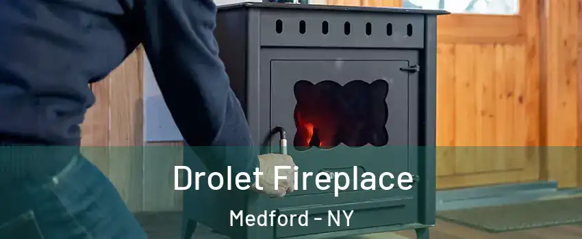  Drolet Fireplace Medford - NY