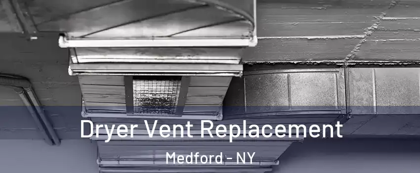  Dryer Vent Replacement Medford - NY