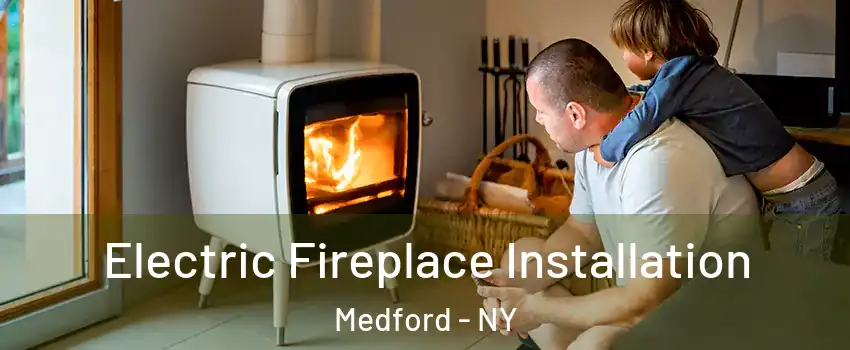  Electric Fireplace Installation Medford - NY