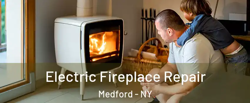  Electric Fireplace Repair Medford - NY