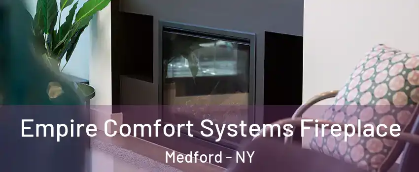  Empire Comfort Systems Fireplace Medford - NY