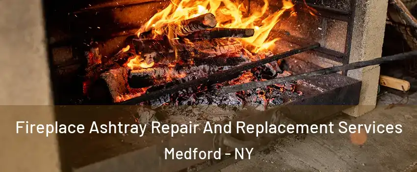  Fireplace Ashtray Repair And Replacement Services Medford - NY