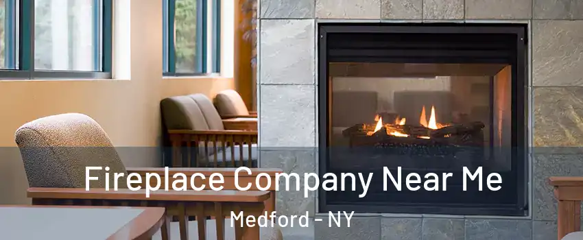  Fireplace Company Near Me Medford - NY
