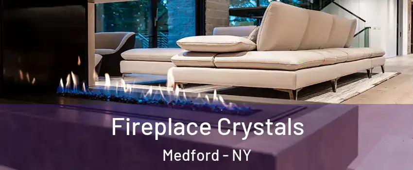  Fireplace Crystals Medford - NY