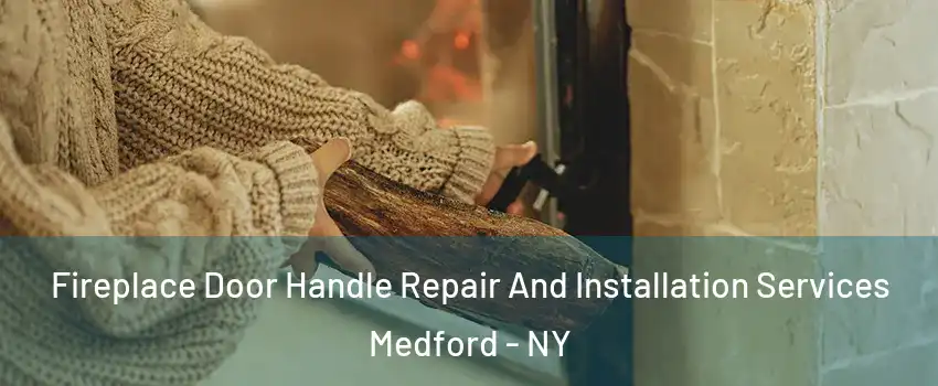  Fireplace Door Handle Repair And Installation Services Medford - NY