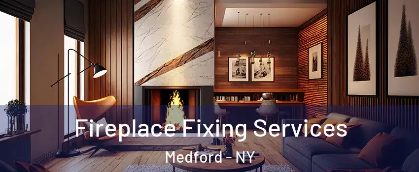  Fireplace Fixing Services Medford - NY
