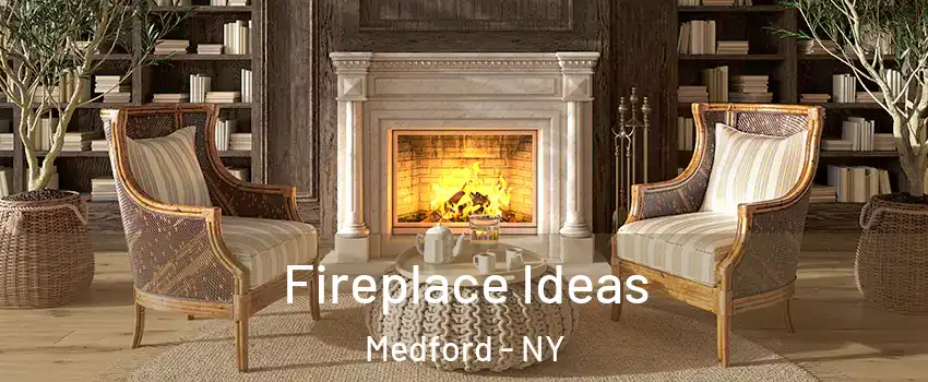  Fireplace Ideas Medford - NY