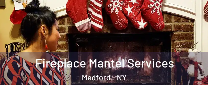  Fireplace Mantel Services Medford - NY