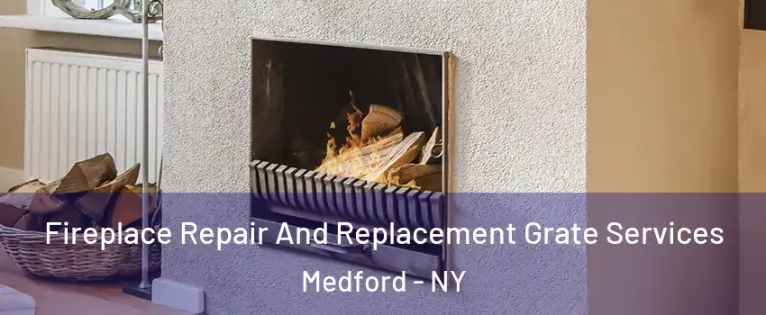 Fireplace Repair And Replacement Grate Services Medford - NY