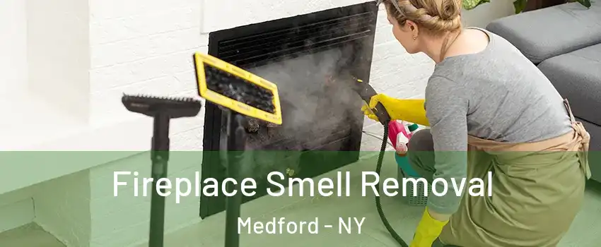  Fireplace Smell Removal Medford - NY