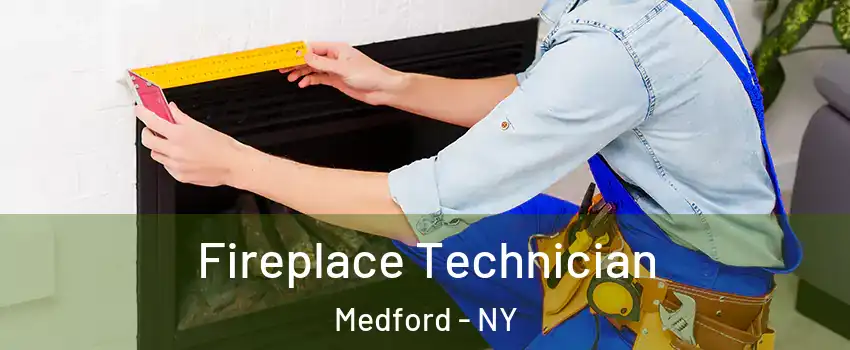  Fireplace Technician Medford - NY