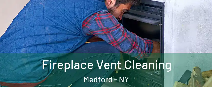 Fireplace Vent Cleaning Medford - NY