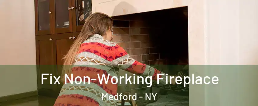  Fix Non-Working Fireplace Medford - NY
