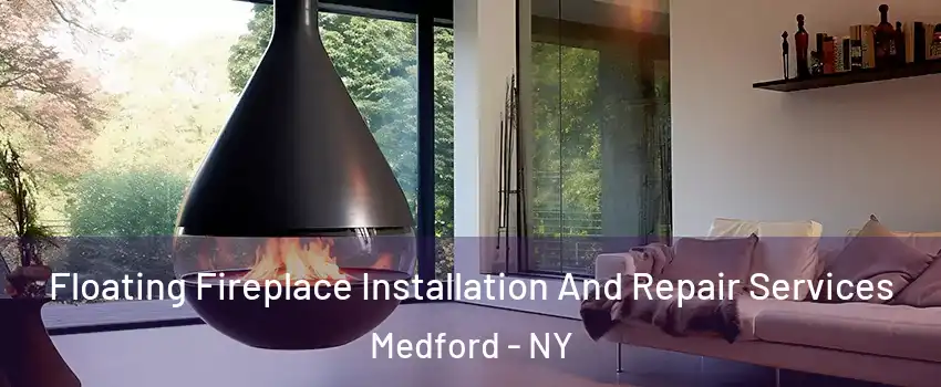  Floating Fireplace Installation And Repair Services Medford - NY