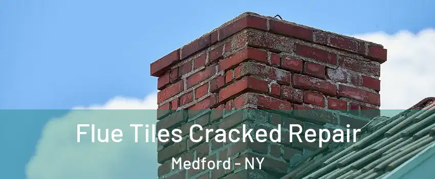  Flue Tiles Cracked Repair Medford - NY