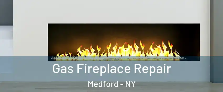  Gas Fireplace Repair Medford - NY