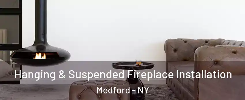  Hanging & Suspended Fireplace Installation Medford - NY