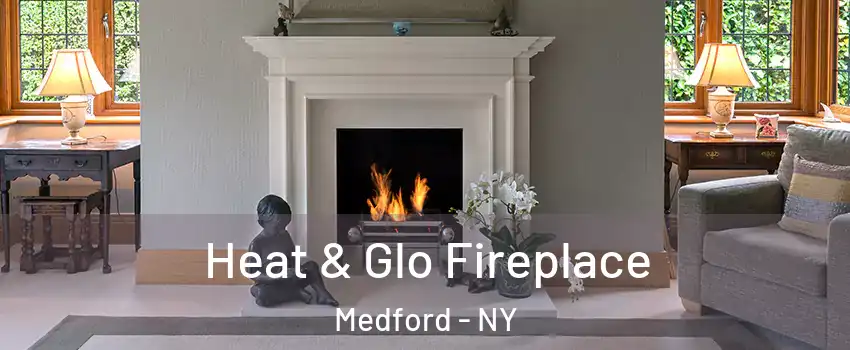  Heat & Glo Fireplace Medford - NY