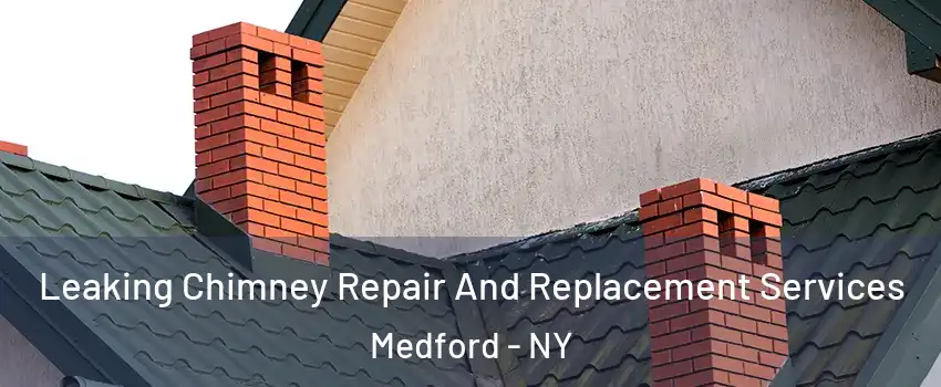  Leaking Chimney Repair And Replacement Services Medford - NY