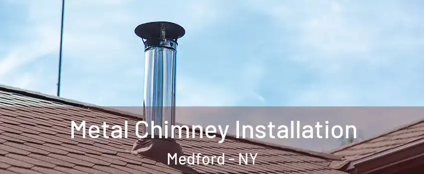  Metal Chimney Installation Medford - NY