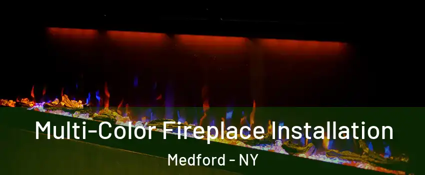  Multi-Color Fireplace Installation Medford - NY