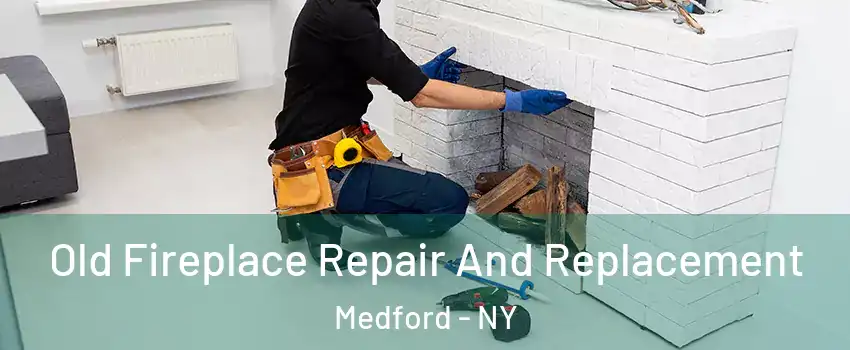  Old Fireplace Repair And Replacement Medford - NY