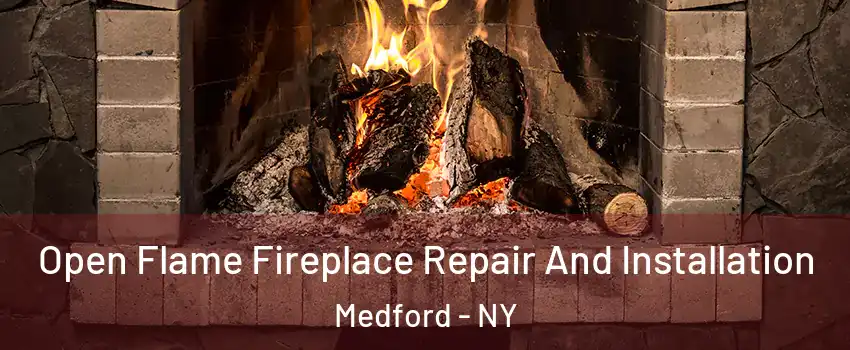  Open Flame Fireplace Repair And Installation Medford - NY