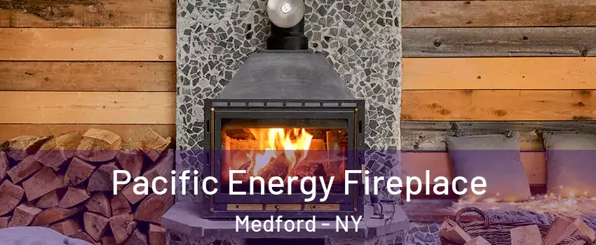  Pacific Energy Fireplace Medford - NY