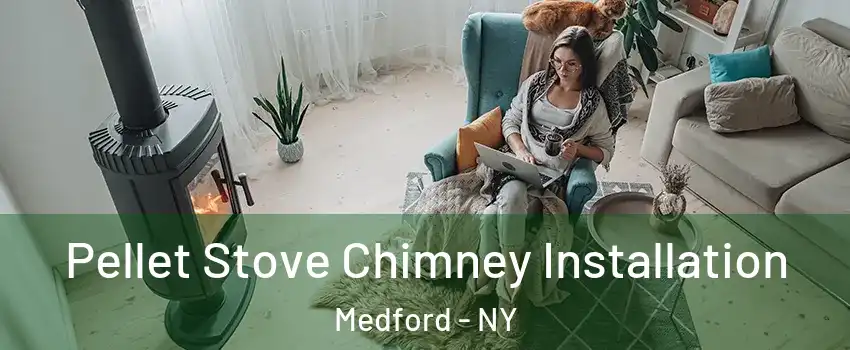 Pellet Stove Chimney Installation Medford - NY