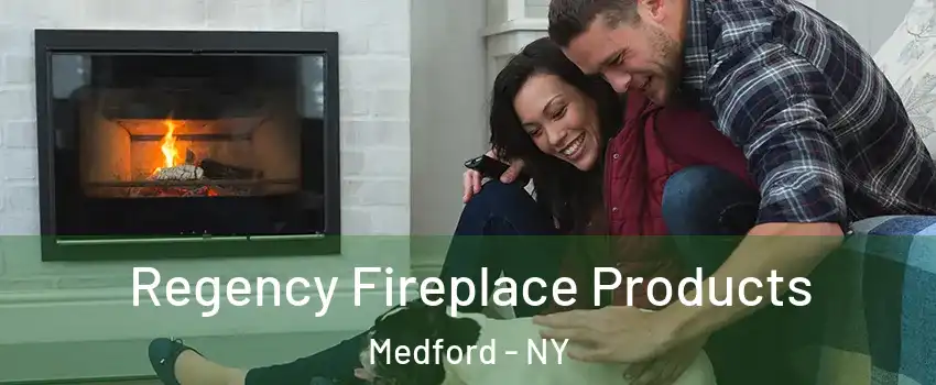  Regency Fireplace Products Medford - NY