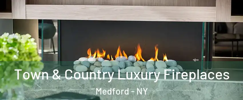  Town & Country Luxury Fireplaces Medford - NY