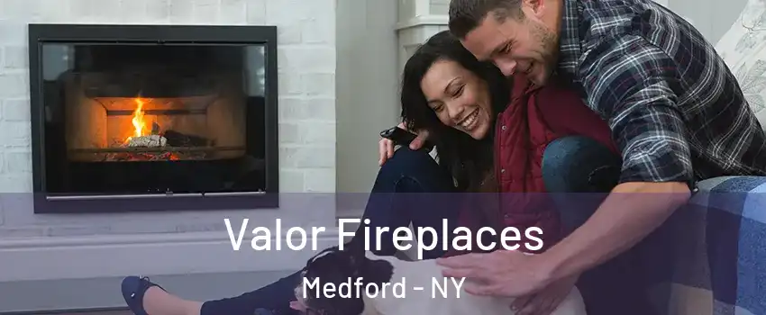  Valor Fireplaces Medford - NY