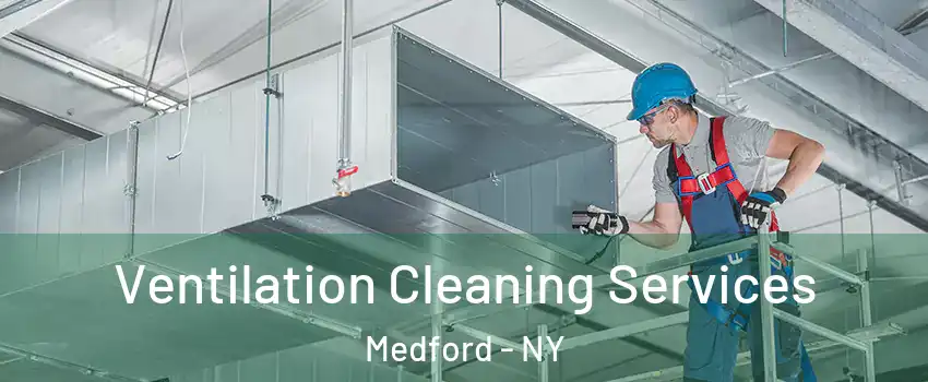  Ventilation Cleaning Services Medford - NY