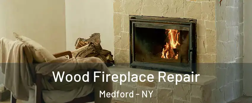  Wood Fireplace Repair Medford - NY