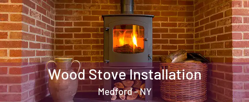  Wood Stove Installation Medford - NY