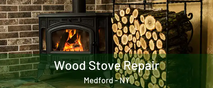  Wood Stove Repair Medford - NY